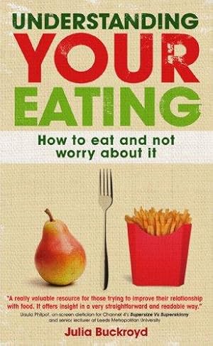 Bild des Verkufers fr Understanding Your Eating: How To Eat And Not Worry About It: How to eat and not worry about it zum Verkauf von WeBuyBooks