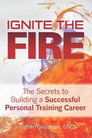 Bild des Verkufers fr Ignite the Fire -: The Secrets to Building a Successful Personal Training Career zum Verkauf von WeBuyBooks 2