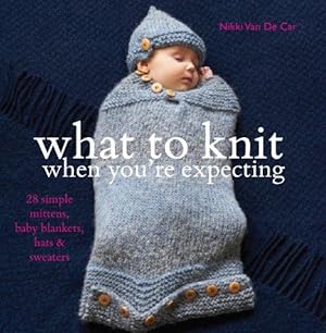 Immagine del venditore per What To Knit When You're Expecting: 28 Simple Mittens, Baby Blankets, Hats & Sweaters: 28 Simple Mittens, Baby Blankets, Hats and Sweaters venduto da WeBuyBooks