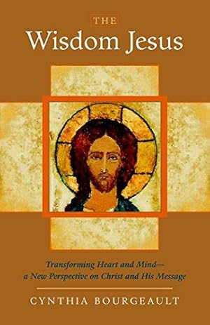 Bild des Verkufers fr The Wisdom Jesus: Transforming Heart and Mind - a New Perspective on Christ and His Message zum Verkauf von WeBuyBooks