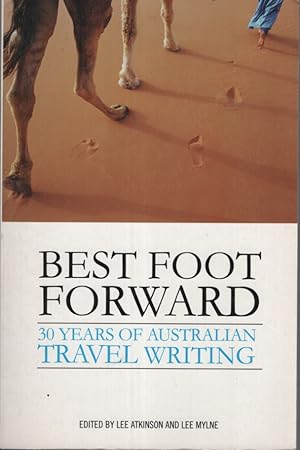 Bild des Verkufers fr BEST FOOT FORWARD : 30 YEARS OF AUSTRALIAN TRAVEL WRITING zum Verkauf von Dromanabooks