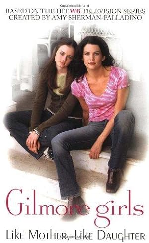 Imagen del vendedor de Gilmore Girls: Like Mother, Like Daughter a la venta por WeBuyBooks