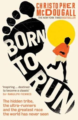 Imagen del vendedor de Born to Run: The Hidden Tribe, the Ultra-Runners, and the Greatest Race the World Has Never Seen a la venta por WeBuyBooks