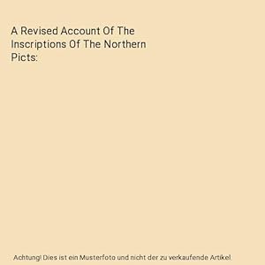 Bild des Verkufers fr A Revised Account Of The Inscriptions Of The Northern Picts zum Verkauf von Buchpark