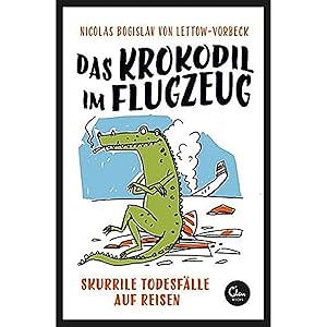 Seller image for Das Krokodil im Flugzeug: Skurrile Todesflle auf Reisen for sale by artbook-service