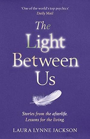 Immagine del venditore per The Light Between Us: Lessons from Heaven That Teach Us to Live Better in the Here and Now venduto da WeBuyBooks 2