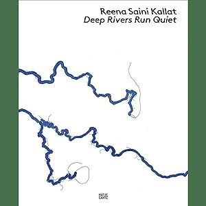 Seller image for Reena Saini Kallat: Deep Rivers Run Quiet for sale by artbook-service