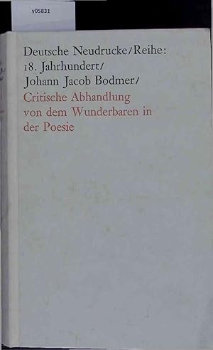 Bild des Verkufers fr Deutsche Neudrucke/Reihe: 18. Jahrhundert/ Johann Jacob Bodmer. Critische Abhandlung von dem Wunderbaren in der Poesie. Faksimiledruck Nach der Ausgabe von 1740 mit Einem Nachwort von Wolfgang Bender. zum Verkauf von Antiquariat Bookfarm