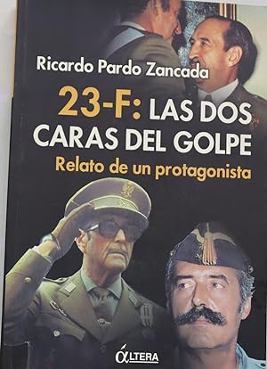 Bild des Verkufers fr 23-F las dos caras del golpe : el testimonio de un protagonista zum Verkauf von Librera Alonso Quijano