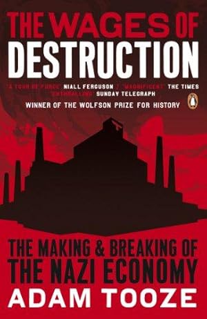 Bild des Verkufers fr The Wages of Destruction: The Making and Breaking of the Nazi Economy zum Verkauf von WeBuyBooks 2