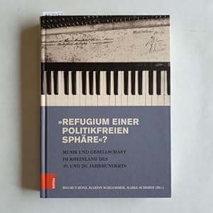 Seller image for Refugium einer politikfreien Sphre? : Musik und Gesellschaft im Rheinland des 19. und 20. Jahrhunderts : eine Publikation anlsslich des 200-jhrigen Bestehens des Dsseldorfer Musikvereins e.V. for sale by Gebrauchtbcherlogistik  H.J. Lauterbach