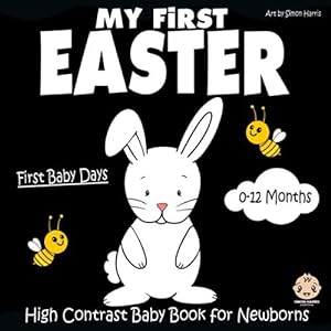 Immagine del venditore per My First Easter, High Contrast Baby Book for Newborns, 0-12 Months: Black and White Baby Book from Birth, Full of Easter Themed Images to Develop your Babies Eyesight | Makes a Great New Baby Gift venduto da WeBuyBooks 2