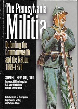 The Pennsylvania Militia: Defending the Commonwealth and the Nation, 1669-1870 (Inscribed by Author)