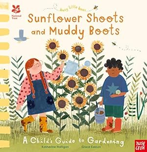 Bild des Verkufers fr National Trust: Sunflower Shoots and Muddy Boots; A Child's Guide to Gardening zum Verkauf von WeBuyBooks
