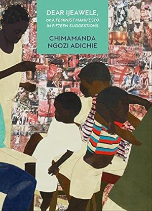 Bild des Verkufers fr Dear Ijeawele, or a Feminist Manifesto in Fifteen Suggestions: The Inspiring Guide to Raising a Feminist: Chimamanda Ngozi Adichie zum Verkauf von WeBuyBooks