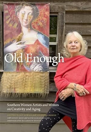 Image du vendeur pour Old Enough : Southern Women Artists and Writers on Creativity and Aging mis en vente par GreatBookPrices