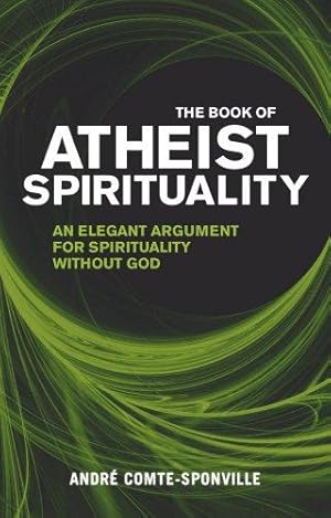 Bild des Verkufers fr The Book of Atheist Spirituality: An Elegant Argument For Spirituality Without God zum Verkauf von WeBuyBooks