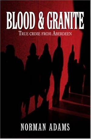 Seller image for Blood and Granite: True Crime from Aberdeen for sale by WeBuyBooks