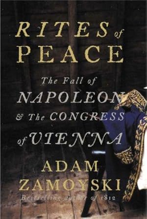 Bild des Verkufers fr Rites of Peace: The Fall of Napoleon and the Congress of Vienna zum Verkauf von WeBuyBooks