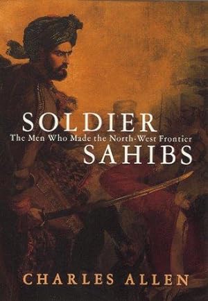 Seller image for Soldier Sahibs: The Men Who Made the North-west Frontier for sale by WeBuyBooks