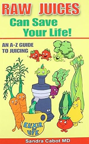 Bild des Verkufers fr Raw Juices Can Save Your Life!: An A-Z Guide zum Verkauf von WeBuyBooks