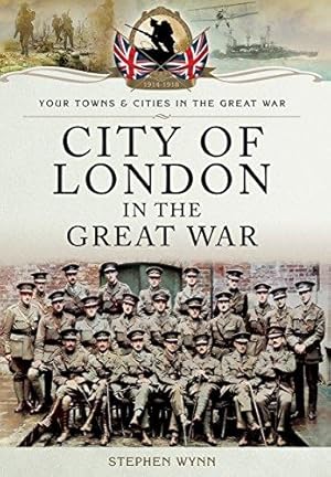 Bild des Verkufers fr City of London in the Great War (Towns and Cities) (Your Towns & Cities in the Great War) zum Verkauf von WeBuyBooks
