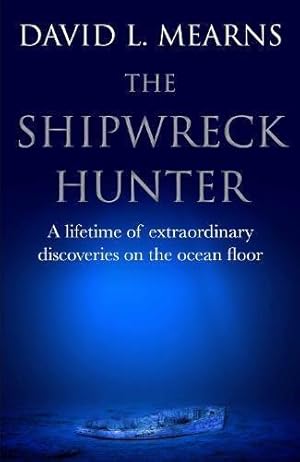 Imagen del vendedor de The Shipwreck Hunter: A lifetime of extraordinary deep-sea discoveries a la venta por WeBuyBooks