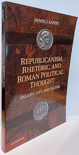 Bild des Verkufers fr Republicanism, Rhetoric, And Roman Political Thought - Sallust, Livy, And Tacitus zum Verkauf von Clarendon Books P.B.F.A.