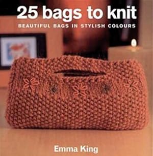 Bild des Verkufers fr 25 Bags to Knit: Beautiful Bags in Stylish Colours zum Verkauf von WeBuyBooks 2