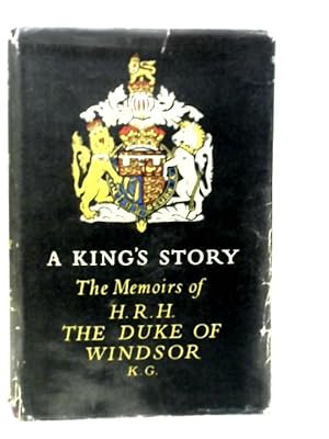 Imagen del vendedor de A King's Story: The Memoirs of H.R.H.The Duke of Windsor a la venta por World of Rare Books