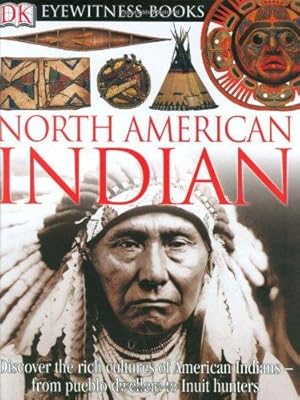 Imagen del vendedor de DK Eyewitness Books: North American Indian: Discover the Rich Cultures of American Indians from Pueblo Dwellers to Inuit Hun a la venta por WeBuyBooks