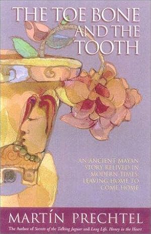 Image du vendeur pour The Toe Bone and The Tooth: An ancient Mayan story relived in modern times: leaving home to come home mis en vente par WeBuyBooks