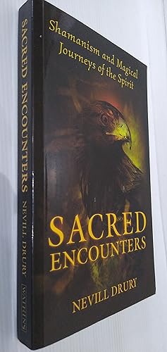 Sacred Encounters: Shamanism and Magical Journeys of the Spirit