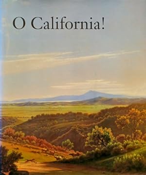 Seller image for O California! Nineteenth and Early Twentieth Century California Landscapes and Observations for sale by LEFT COAST BOOKS