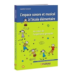 Seller image for L ESPACE SONORE ET MUSICAL A L ECOLE ELEMENTAIRE: Au coeur de l'exprience groupale for sale by Dmons et Merveilles