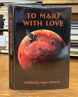 2018 To Mars With Love by Patricia Ann Straat, Inscribed by Author, Dust Jacket