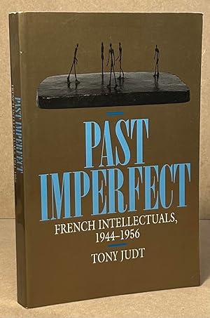 Imagen del vendedor de Past Imperfect _ French Intellectuals, 1944-1956 a la venta por San Francisco Book Company