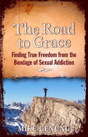 Image du vendeur pour The Road to Grace: Finding True Freedom from the Bondage of Sexual Addiction mis en vente par WeBuyBooks