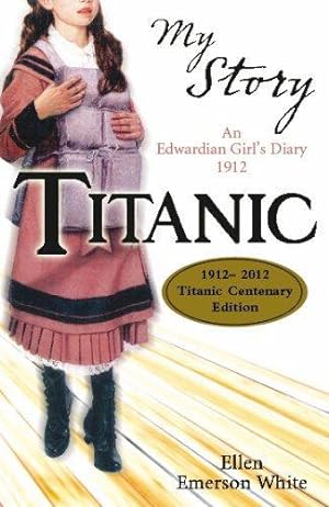 Image du vendeur pour Titanic Centenary Edition: An Edwardian Girl's Diary,1912 (My Story) mis en vente par WeBuyBooks