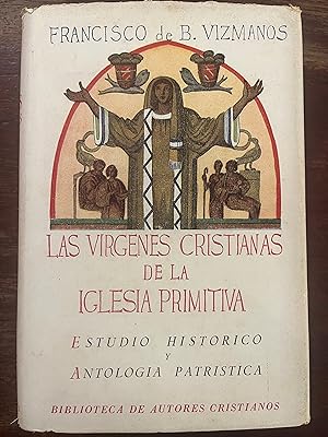 LAS VIRGENES CRISTIANAS DE LA IGLESIA PRIMITIVA. Estudio histórico ideológico seguido de una Anto...
