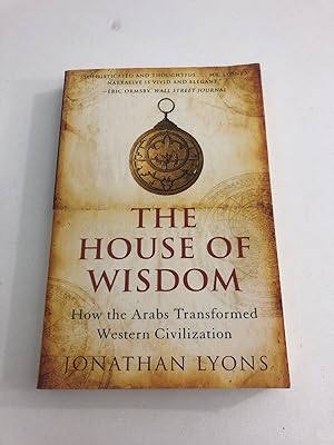 Imagen del vendedor de The House of Wisdom: How the Arabs Transformed Western Civilization a la venta por Goodwill Industries of VSB