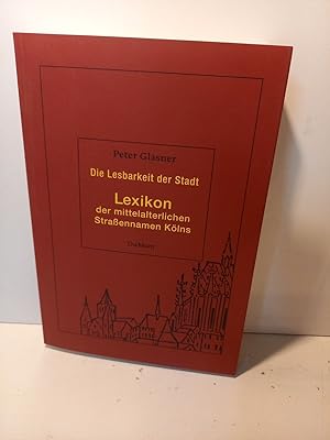Seller image for Die Lesbarkeit der Stadt. Lexikon der mittelalterlichen Strassennamen Klns. for sale by Antiquariat Langguth - lesenhilft