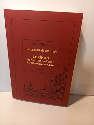 Bild des Verkufers fr Die Lesbarkeit der Stadt. Lexikon der mittelalterlichen Strassennamen Klns. zum Verkauf von Antiquariat Langguth - lesenhilft