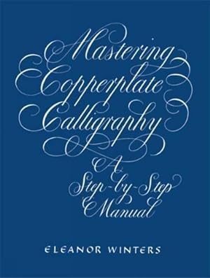 Immagine del venditore per Mastering Copperplate Calligraphy: A Step-By-Step Manual (Lettering, Calligraphy, Typography) venduto da WeBuyBooks