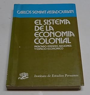 Seller image for EL SISTEMA DE LA ECONOMIA COLONIAL. Mercado interno, regiones y espacio econmico. for sale by Librera J. Cintas