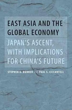 Immagine del venditore per East Asia and the Global Economy : Japan's Ascent, With Implications for China's Future venduto da GreatBookPrices