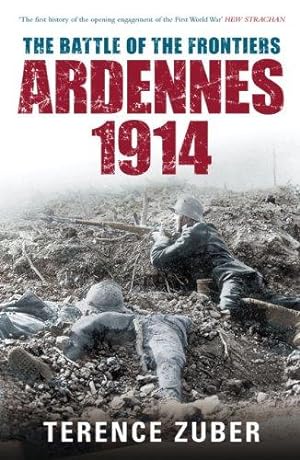 Bild des Verkufers fr The Battle of the Frontiers Ardennes 1914 (Battles & Campaigns) zum Verkauf von WeBuyBooks