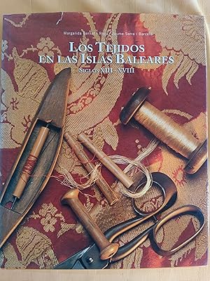 Seller image for LOS TEJIDOS EN LAS ISLAS BALEARES - SIGLOS XIII - XVIII for sale by SUEOS DE PAN