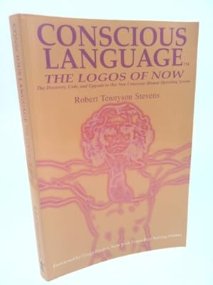 Seller image for Conscious Language: The Logos of Now ~ The Discovery, Code, and Upgrade To Our New Conscious Human Operating System for sale by ThriftBooksVintage
