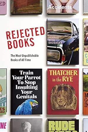 Seller image for Rejected Books: The Most Unpublishable Books of All Time for sale by WeBuyBooks